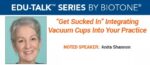 “Get Sucked In” – Integrating Vacuum Cups Into Your Practice